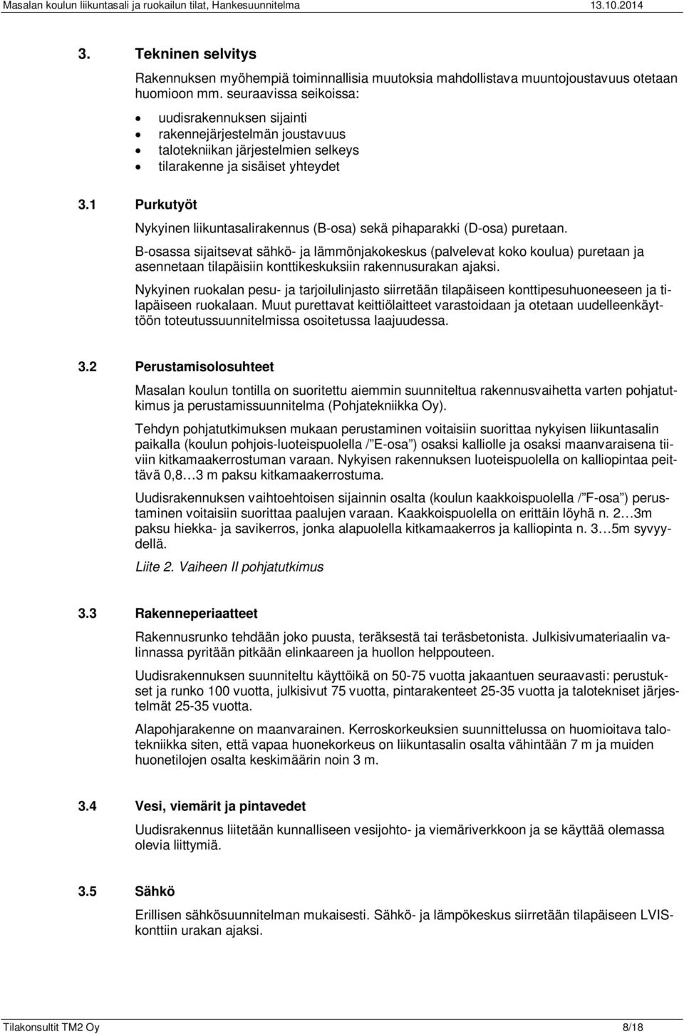 1 Purkutyöt Nykyinen liikuntasalirakennus (B-osa) sekä pihaparakki (D-osa) puretaan.