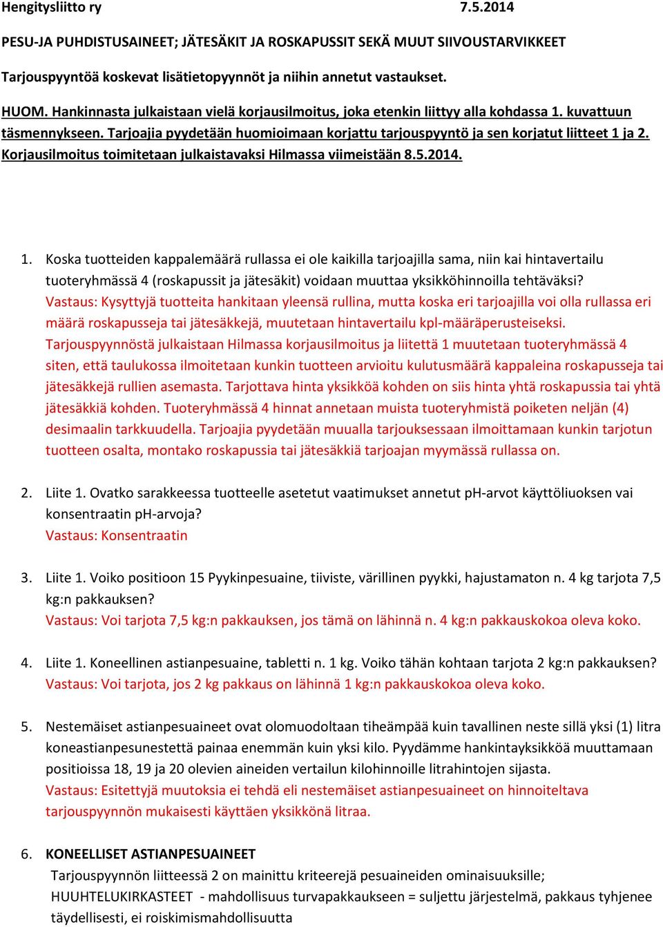 Korjausilmoitus toimitetaan julkaistavaksi Hilmassa viimeistään 8.5.2014. 1.