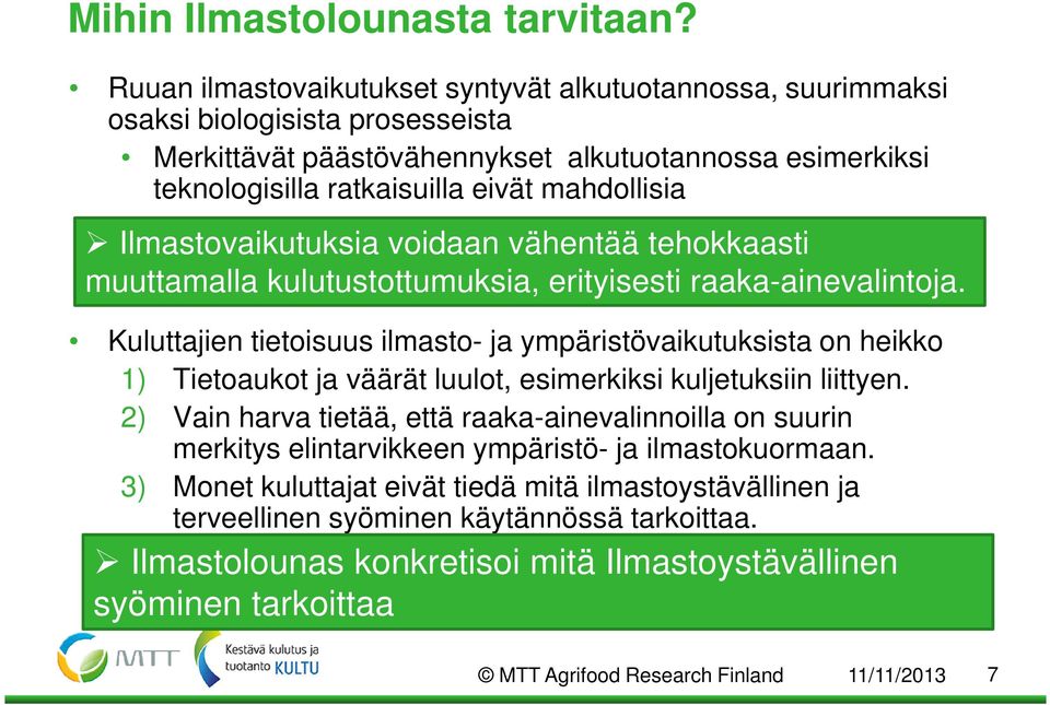 Ilmastovaikutuksia voidaan vähentää tehokkaasti muuttamalla kulutustottumuksia, erityisesti raaka-ainevalintoja.