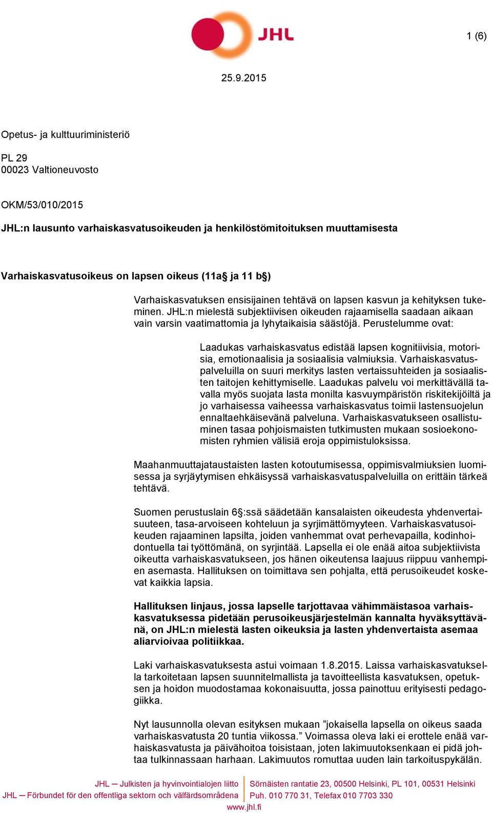 JHL:n mielestä subjektiivisen oikeuden rajaamisella saadaan aikaan vain varsin vaatimattomia ja lyhytaikaisia säästöjä.