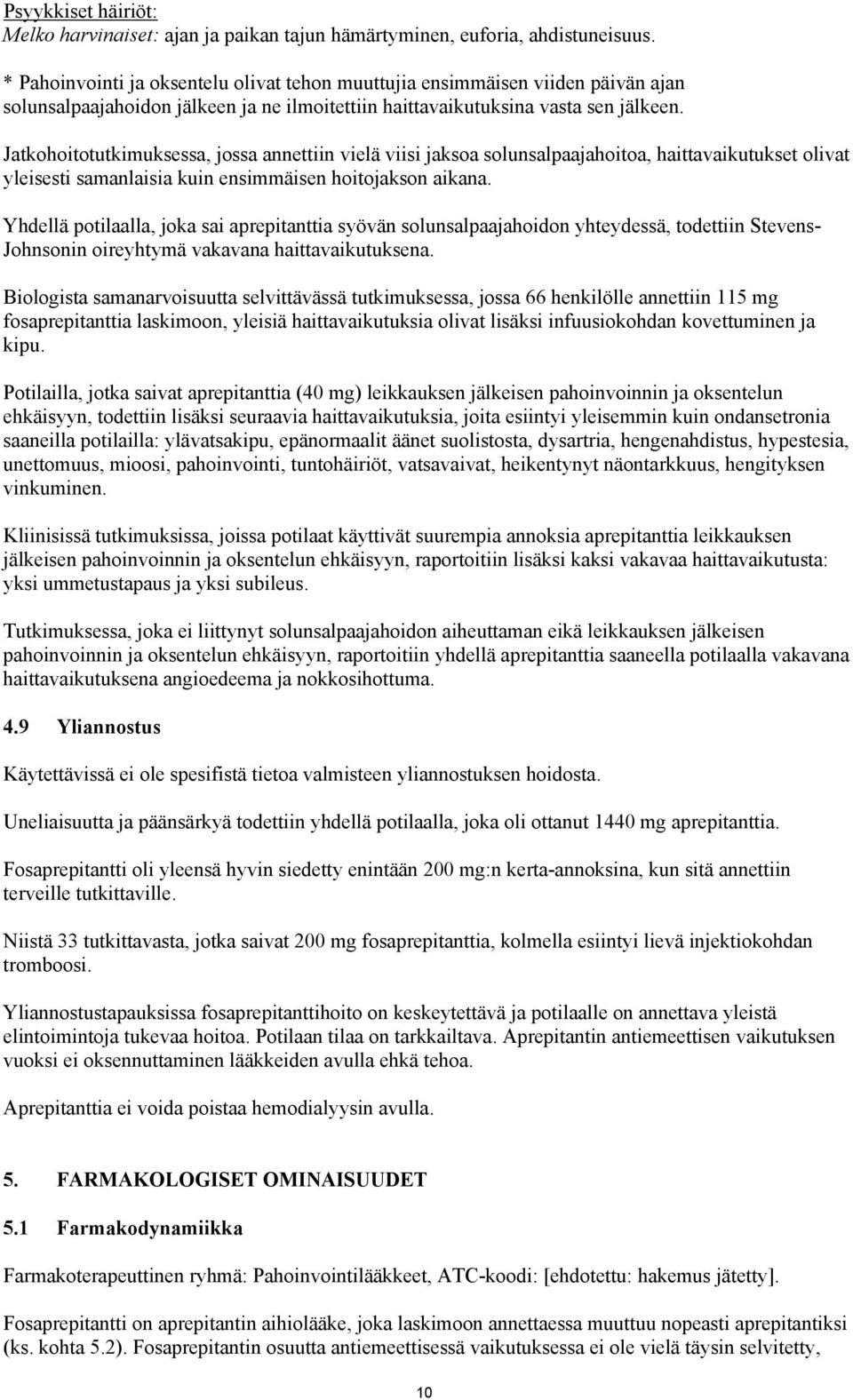 Jatkohoitotutkimuksessa, jossa annettiin vielä viisi jaksoa solunsalpaajahoitoa, haittavaikutukset olivat yleisesti samanlaisia kuin ensimmäisen hoitojakson aikana.