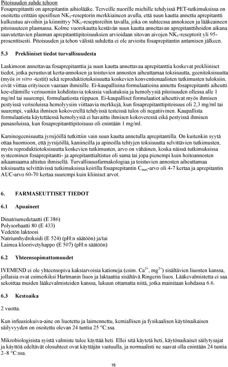 NK 1 -reseptoreihin tavalla, joka on suhteessa annokseen ja lääkeaineen pitoisuuteen plasmassa.