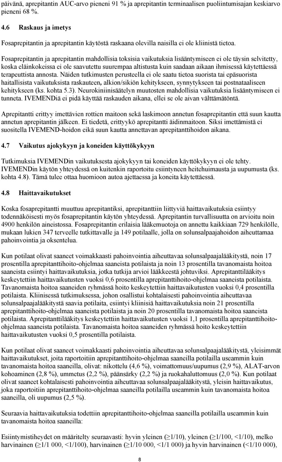 Fosaprepitantin ja aprepitantin mahdollisia toksisia vaikutuksia lisääntymiseen ei ole täysin selvitetty, koska eläinkokeissa ei ole saavutettu suurempaa altistusta kuin saadaan aikaan ihmisessä