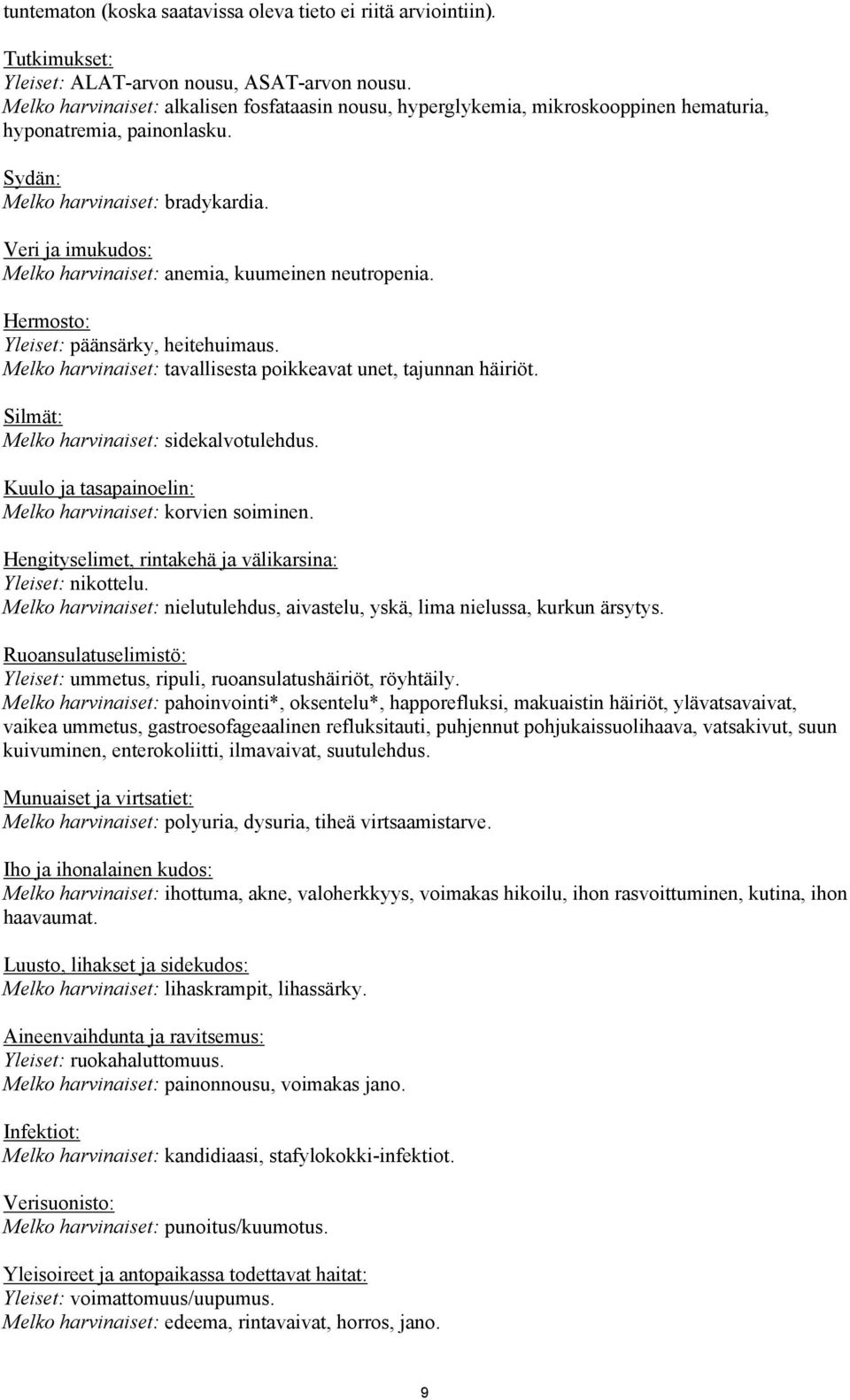 Veri ja imukudos: Melko harvinaiset: anemia, kuumeinen neutropenia. Hermosto: Yleiset: päänsärky, heitehuimaus. Melko harvinaiset: tavallisesta poikkeavat unet, tajunnan häiriöt.