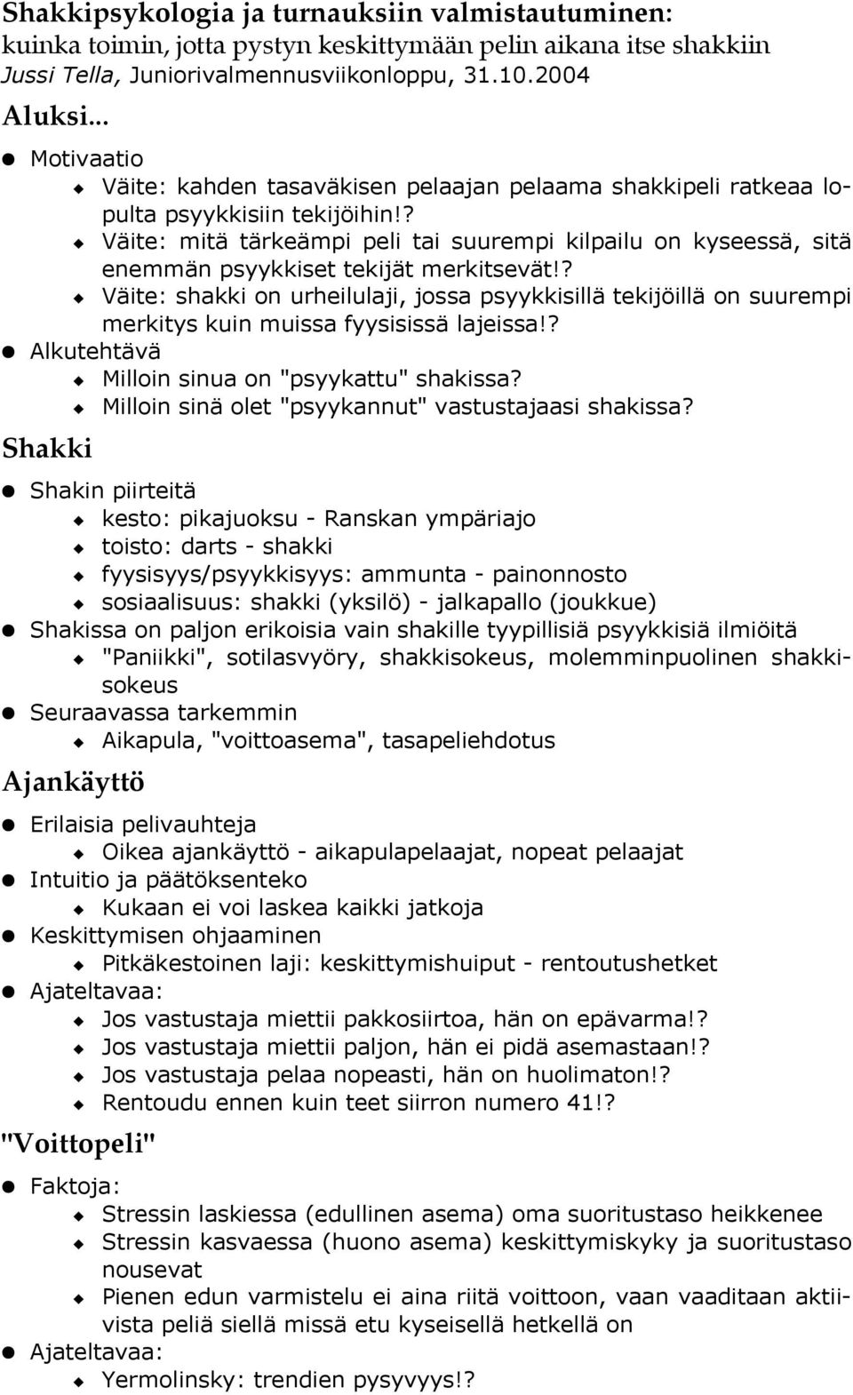 ? Väite: mitä tärkeämpi peli tai suurempi kilpailu on kyseessä, sitä enemmän psyykkiset tekijät merkitsevät!