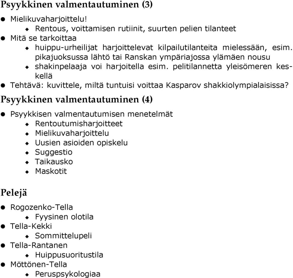 pikajuoksussa lähtö tai Ranskan ympäriajossa ylämäen nousu shakinpelaaja voi harjoitella esim.