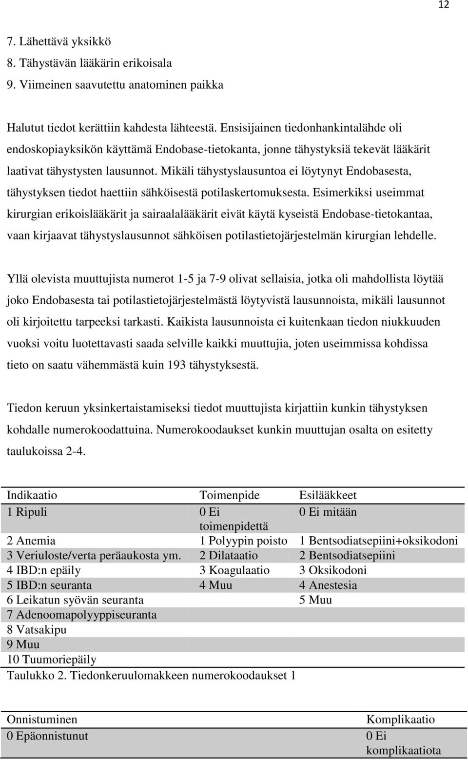 Mikäli tähystyslausuntoa ei löytynyt Endobasesta, tähystyksen tiedot haettiin sähköisestä potilaskertomuksesta.