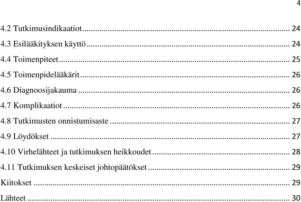 .. 27 4.9 Löydökset... 27 4.10 Virhelähteet ja tutkimuksen heikkoudet... 28 4.