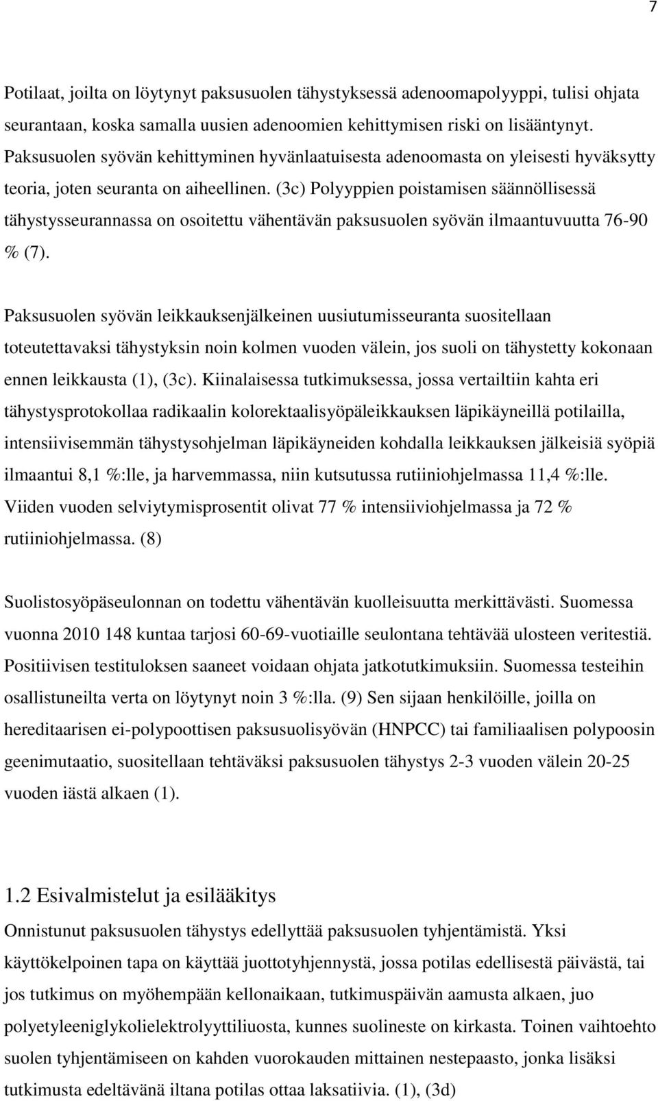 (3c) Polyyppien poistamisen säännöllisessä tähystysseurannassa on osoitettu vähentävän paksusuolen syövän ilmaantuvuutta 76-90 % (7).