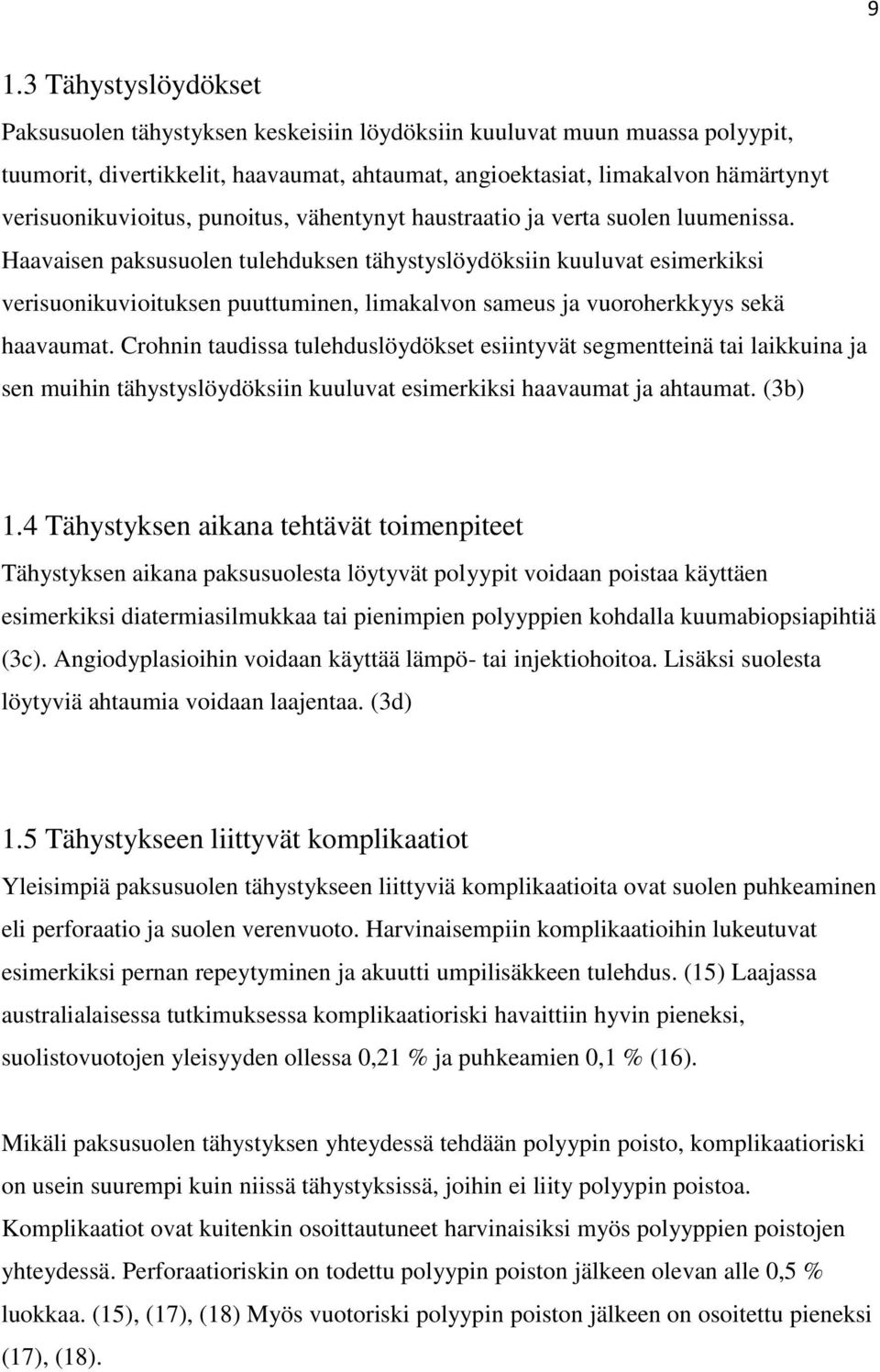 Haavaisen paksusuolen tulehduksen tähystyslöydöksiin kuuluvat esimerkiksi verisuonikuvioituksen puuttuminen, limakalvon sameus ja vuoroherkkyys sekä haavaumat.