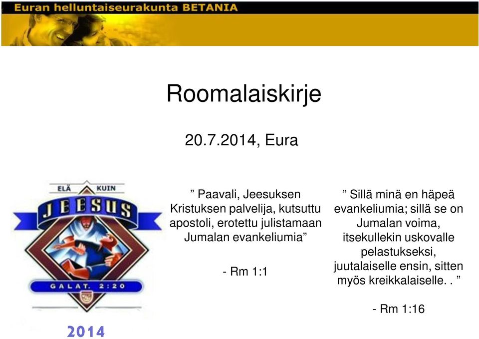 en häpeä evankeliumia; sillä se on Jumalan voima, itsekullekin uskovalle