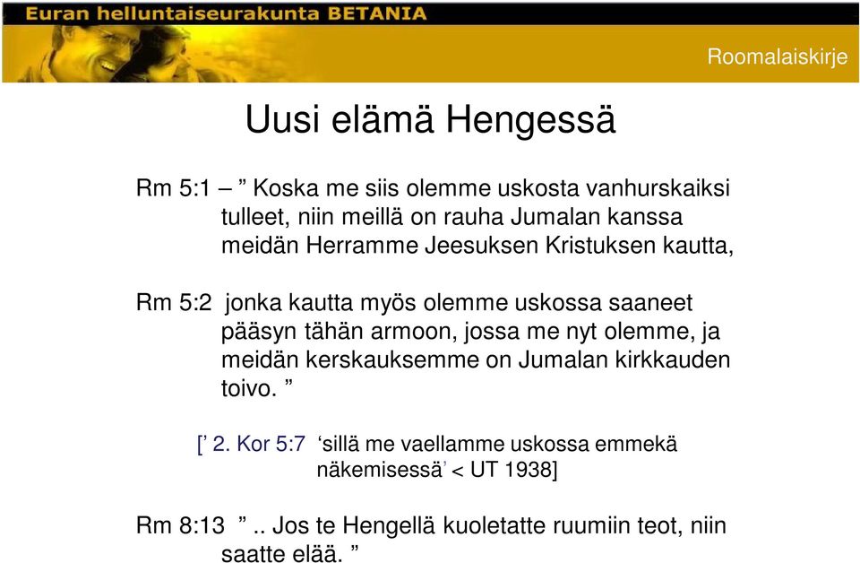 tähän armoon, jossa me nyt olemme, ja meidän kerskauksemme on Jumalan kirkkauden toivo. [ 2.