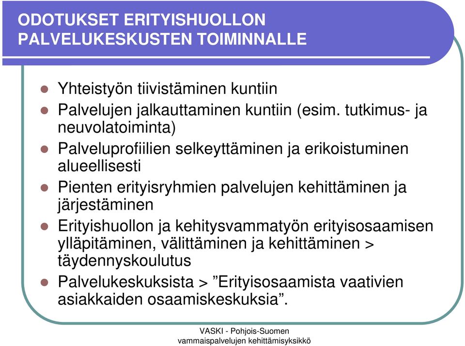 tutkimus- ja neuvolatoiminta) Palveluprofiilien selkeyttäminen ja erikoistuminen alueellisesti Pienten erityisryhmien