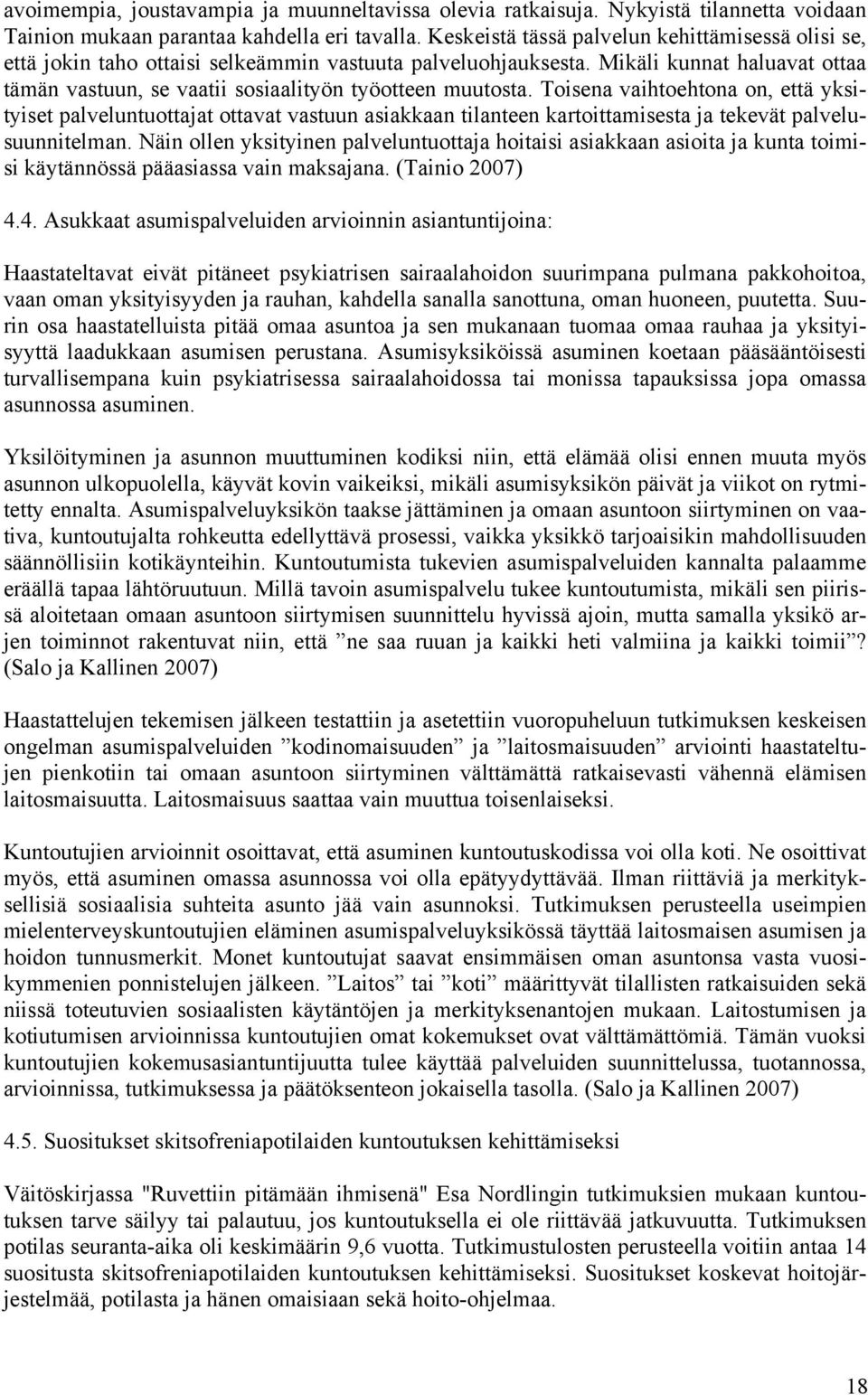 Toisena vaihtoehtona on, että yksityiset palveluntuottajat ottavat vastuun asiakkaan tilanteen kartoittamisesta ja tekevät palvelusuunnitelman.