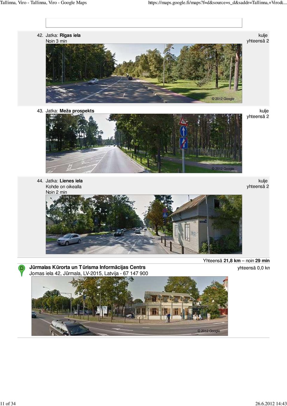 Jatka: Lienes iela Kohde on oikealla Noin 2 min kulje 1,0 km yhteensä 21,8 km Jūrmalas Kūrorta un Tūrisma