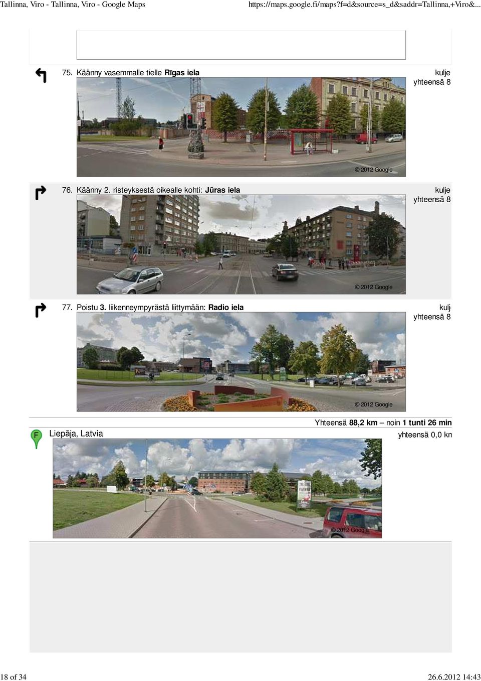 liikenneympyrästä liittymään: Radio iela kulje yhteensä 88,2 km Liepāja, Latvia Yhteensä 88,2