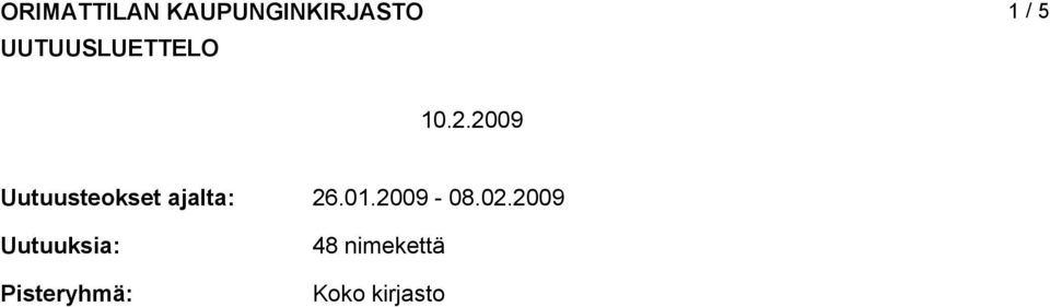 2009 Uutuusteokset ajalta: Uutuuksia: