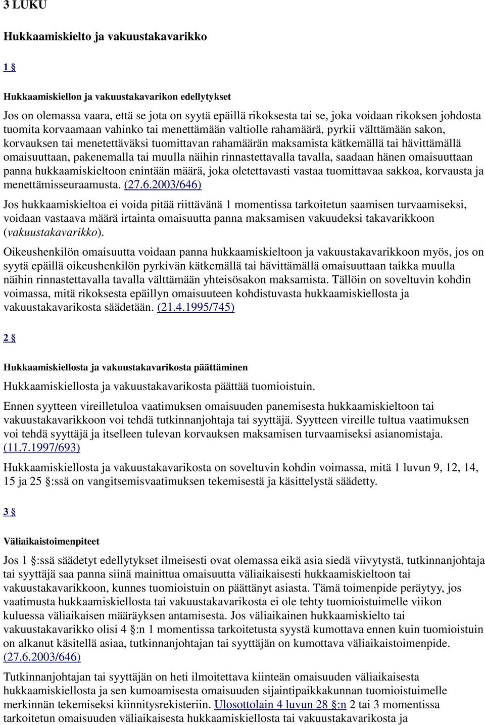 pakenemalla tai muulla näihin rinnastettavalla tavalla, saadaan hänen omaisuuttaan panna hukkaamiskieltoon enintään määrä, joka oletettavasti vastaa tuomittavaa sakkoa, korvausta ja