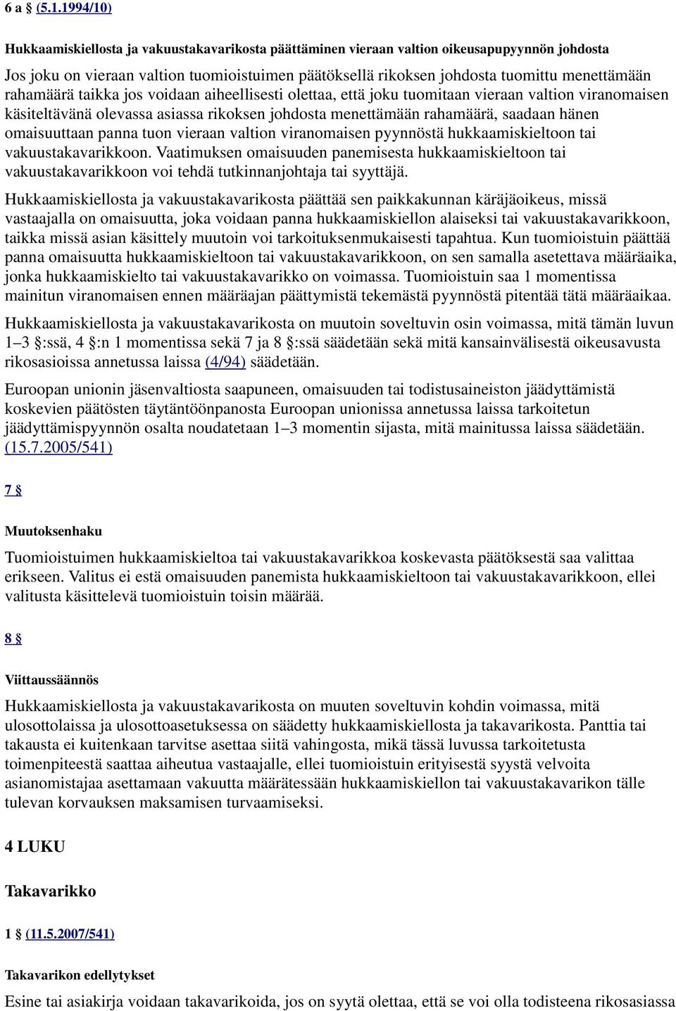 rahamäärä taikka jos voidaan aiheellisesti olettaa, että joku tuomitaan vieraan valtion viranomaisen käsiteltävänä olevassa asiassa rikoksen johdosta menettämään rahamäärä, saadaan hänen omaisuuttaan