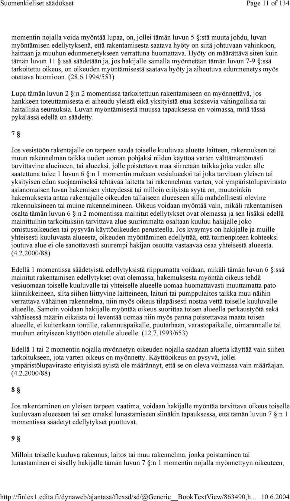 Hyöty on määrättävä siten kuin tämän luvun 11 :ssä säädetään ja, jos hakijalle samalla myönnetään tämän luvun 7-9 :ssä tarkoitettu oikeus, on oikeuden myöntämisestä saatava hyöty ja aiheutuva