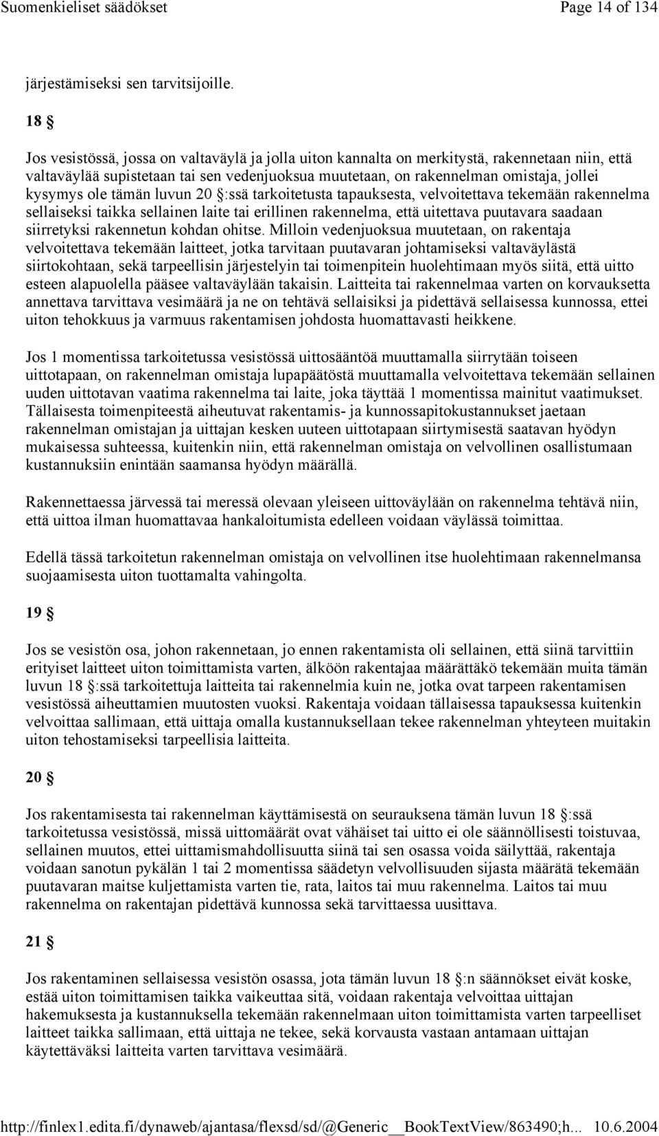ole tämän luvun 20 :ssä tarkoitetusta tapauksesta, velvoitettava tekemään rakennelma sellaiseksi taikka sellainen laite tai erillinen rakennelma, että uitettava puutavara saadaan siirretyksi