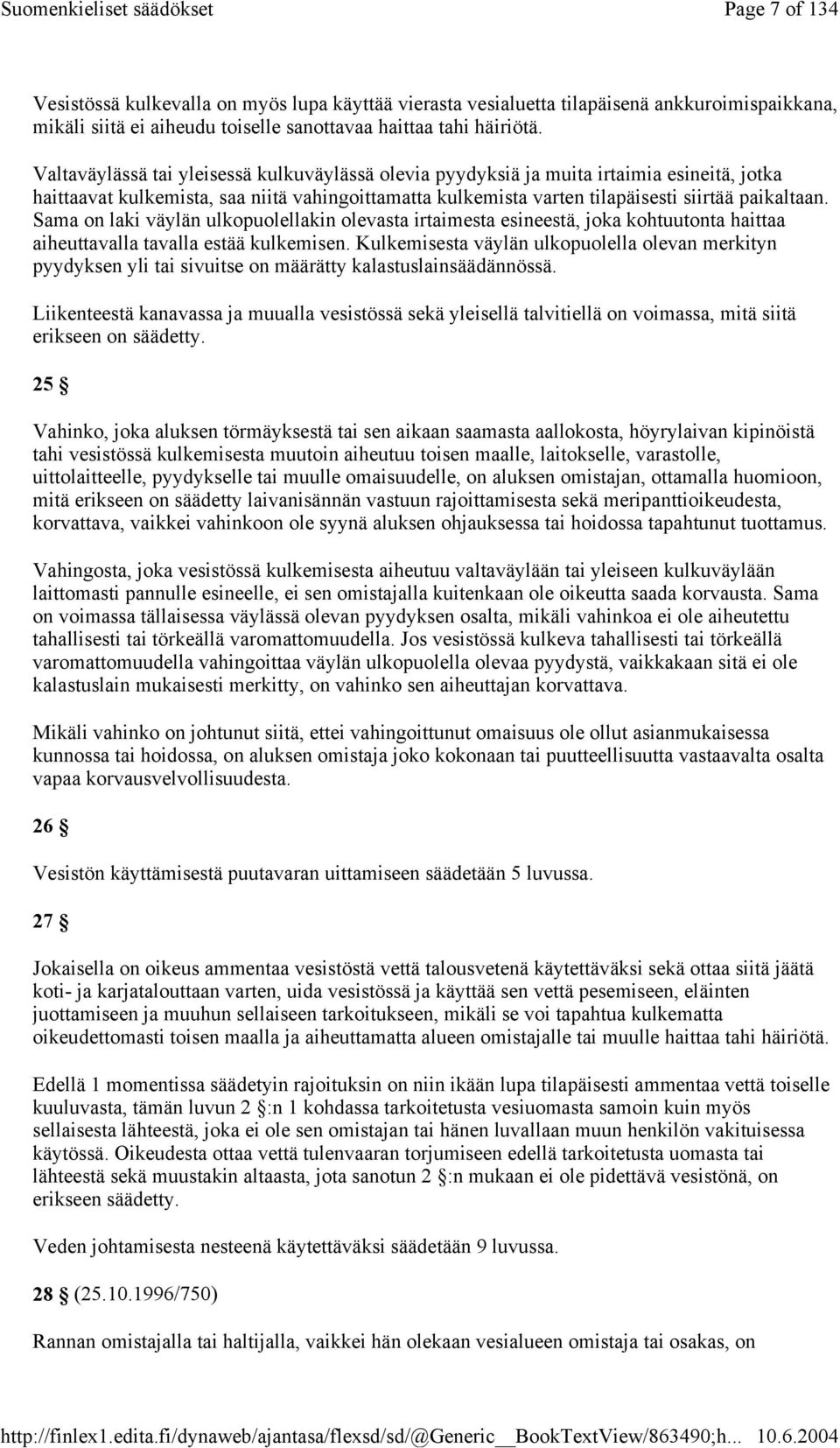 Sama on laki väylän ulkopuolellakin olevasta irtaimesta esineestä, joka kohtuutonta haittaa aiheuttavalla tavalla estää kulkemisen.