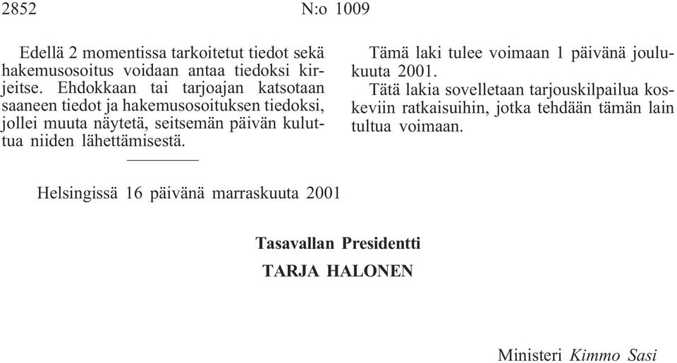 niiden lähettämisestä. Tämä laki tulee voimaan 1 päivänä joulukuuta 2001.