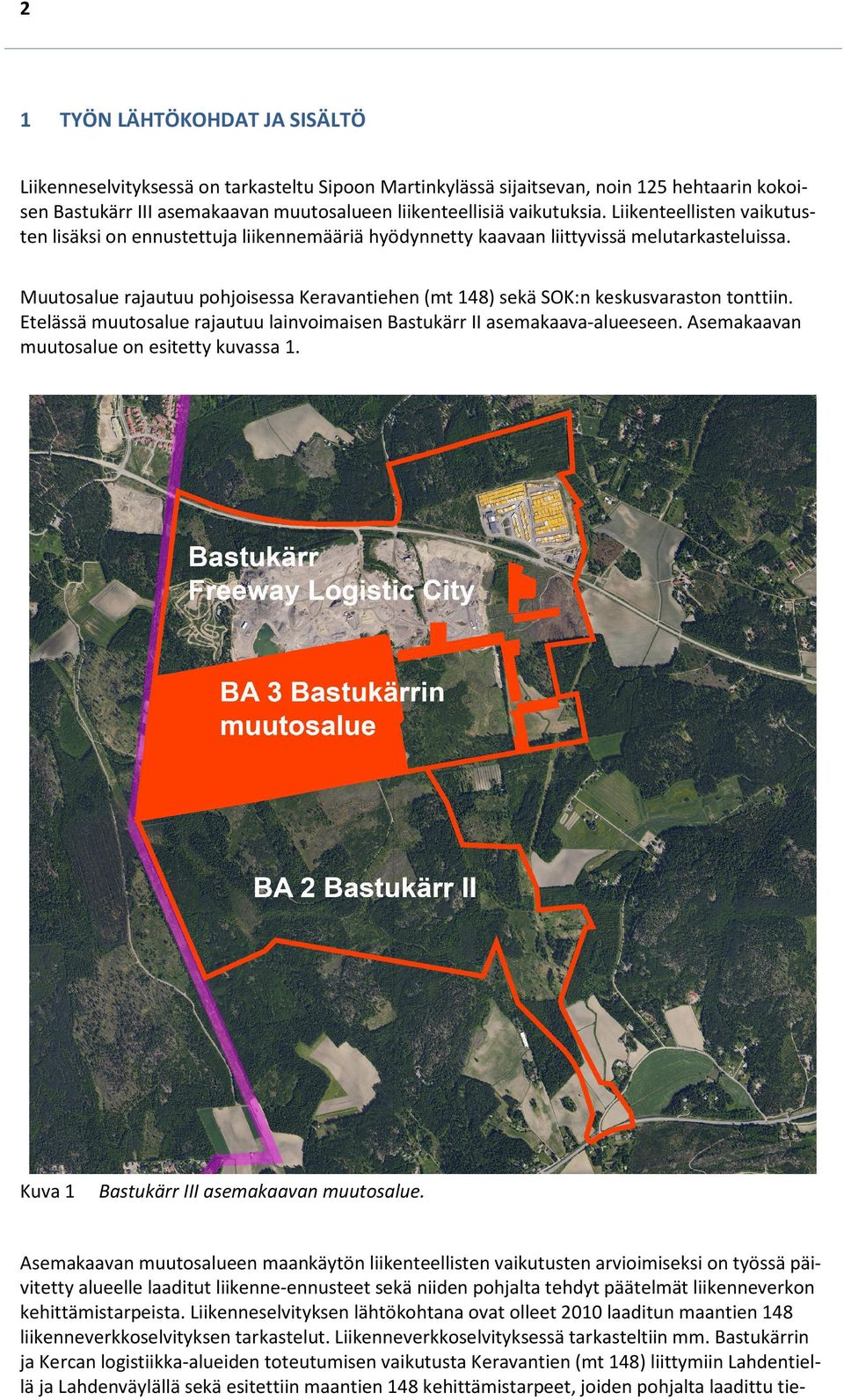 Muutosalue rajautuu pohjoisessa Keravantiehen (mt 148) sekä SOK:n keskusvaraston tonttiin. Etelässä muutosalue rajautuu lainvoimaisen Bastukärr II asemakaava-alueeseen.