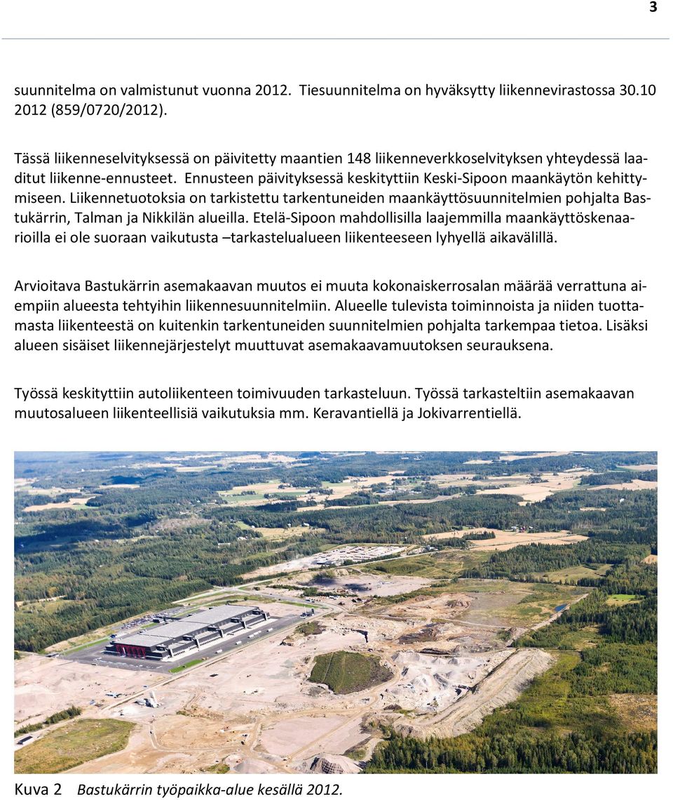 Liikennetuotoksia on tarkistettu tarkentuneiden maankäyttösuunnitelmien pohjalta Bastukärrin, Talman ja Nikkilän alueilla.