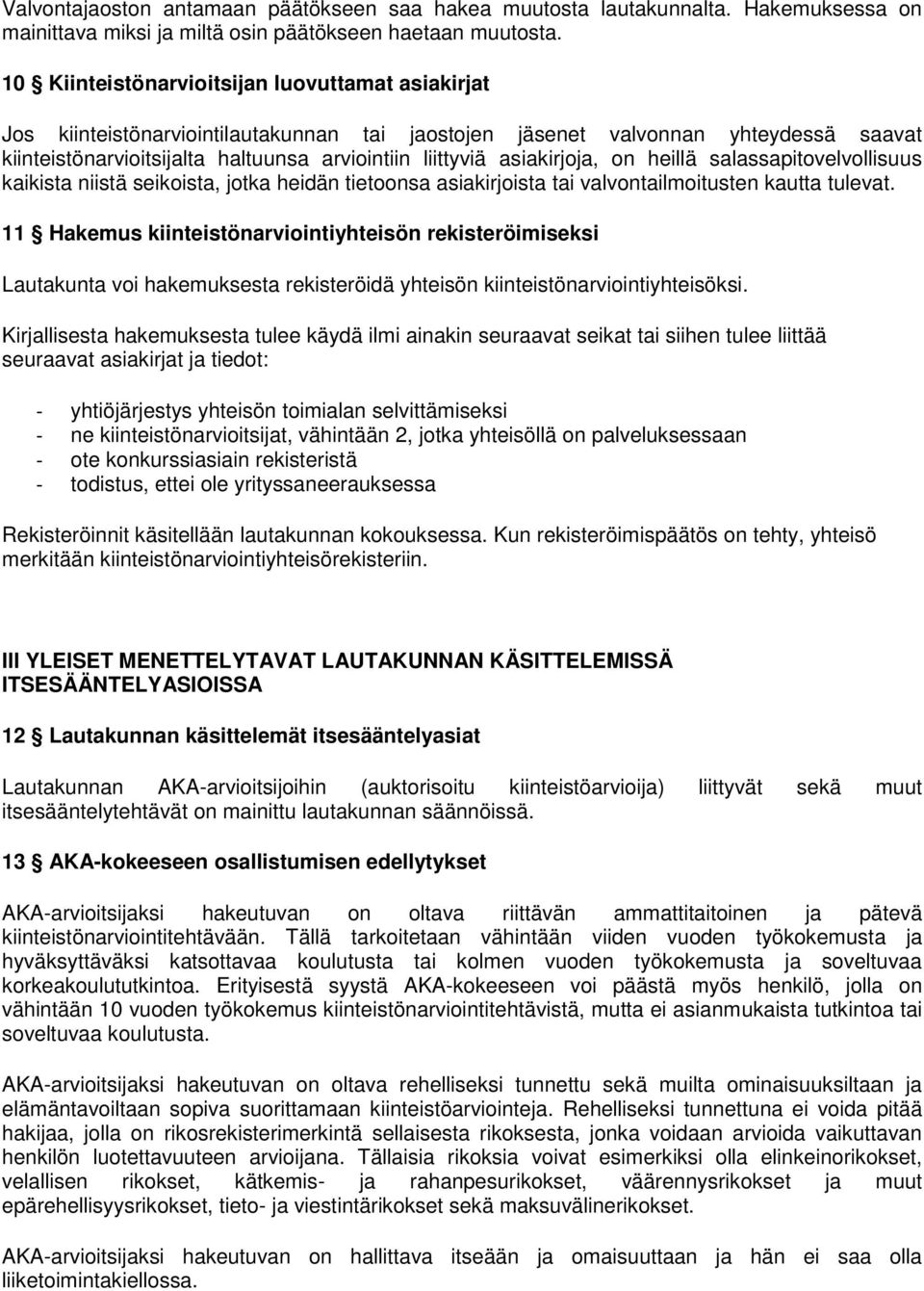 asiakirjoja, on heillä salassapitovelvollisuus kaikista niistä seikoista, jotka heidän tietoonsa asiakirjoista tai valvontailmoitusten kautta tulevat.