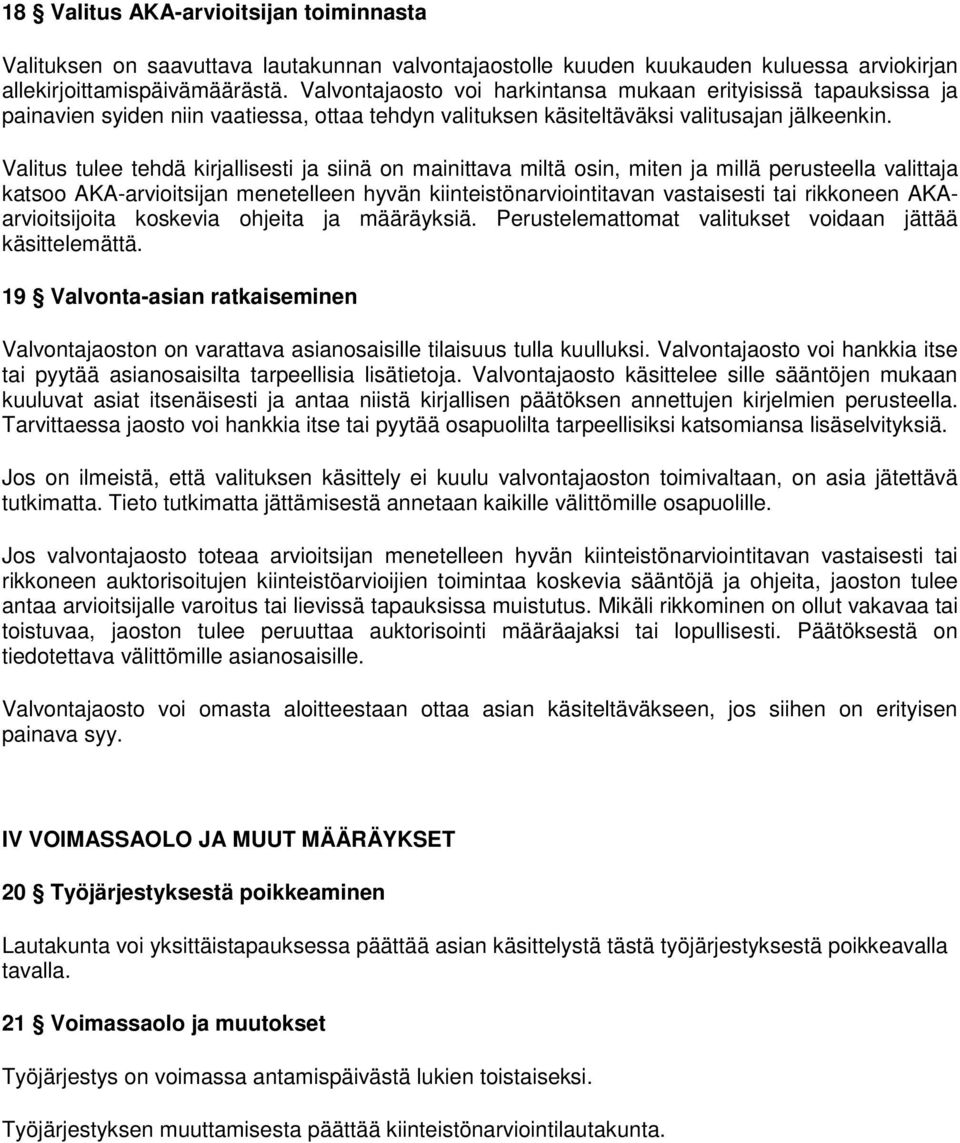 Valitus tulee tehdä kirjallisesti ja siinä on mainittava miltä osin, miten ja millä perusteella valittaja katsoo AKA-arvioitsijan menetelleen hyvän kiinteistönarviointitavan vastaisesti tai rikkoneen