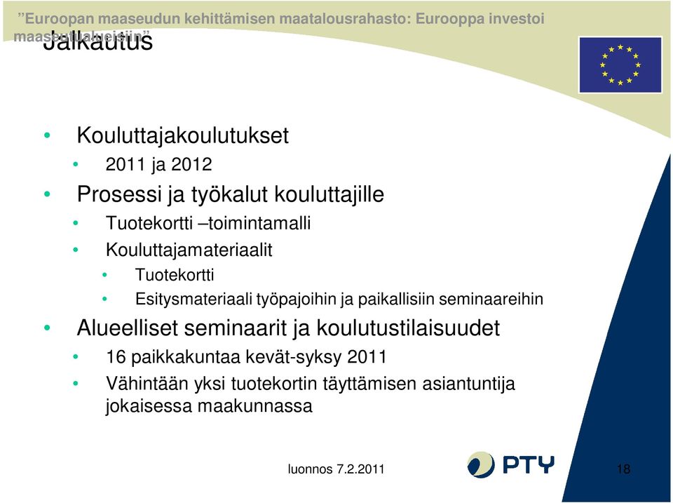 seminaareihin Alueelliset seminaarit ja koulutustilaisuudet 16 paikkakuntaa kevät-syksy 2011