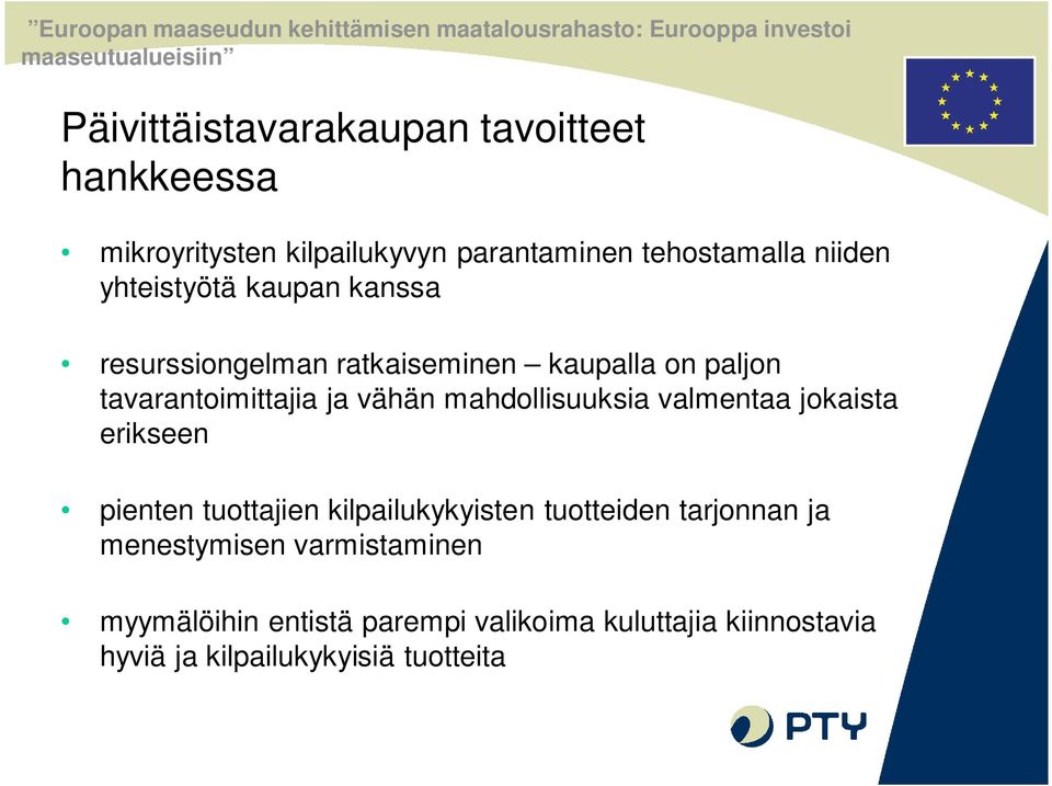 mahdollisuuksia valmentaa jokaista erikseen pienten tuottajien kilpailukykyisten tuotteiden tarjonnan ja