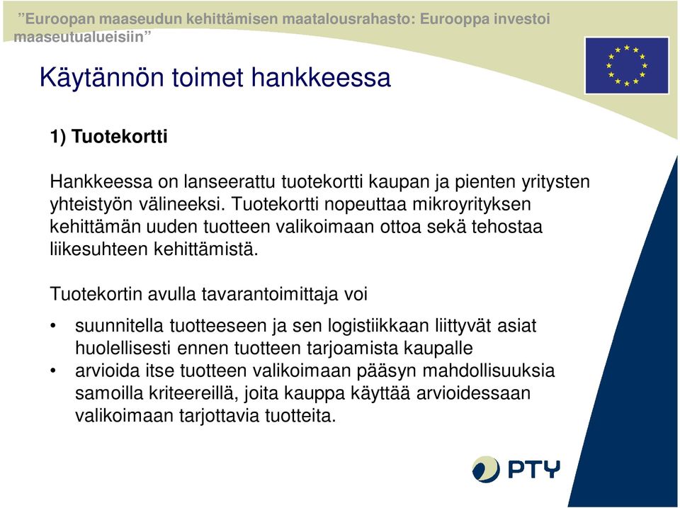 Tuotekortin avulla tavarantoimittaja voi suunnitella tuotteeseen ja sen logistiikkaan liittyvät asiat huolellisesti ennen tuotteen