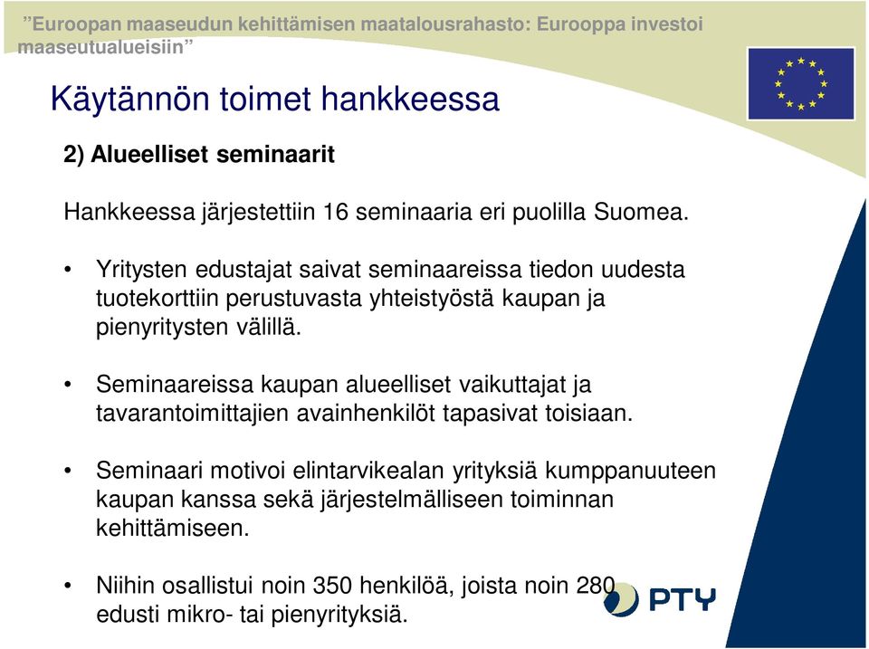 Seminaareissa kaupan alueelliset vaikuttajat ja tavarantoimittajien avainhenkilöt tapasivat toisiaan.