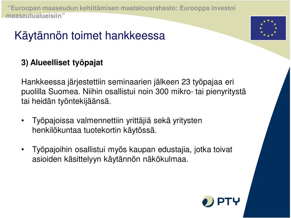 Niihin osallistui noin 300 mikro- tai pienyritystä tai heidän työntekijäänsä.