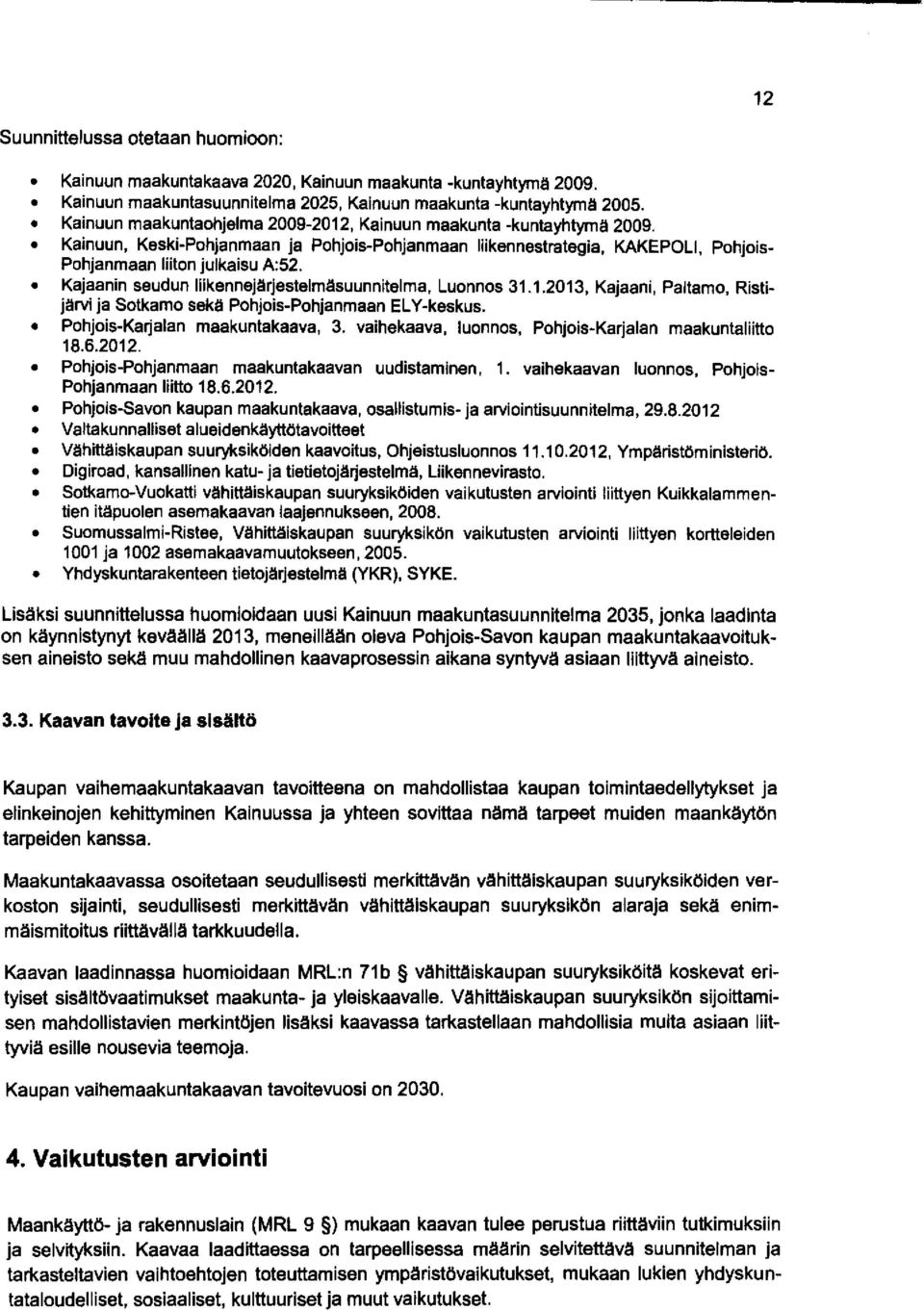 Kajaanin seudun liikennejärjestelmäsuunnitelma, Luonnos 31.1.2013, Kajaani, Paltamo, Ristijärvi ja Sotkamo sekä Pohjois-Pohjanmaan ELY-keskus. Pohjois-Karjalan maakuntakaava, 3.