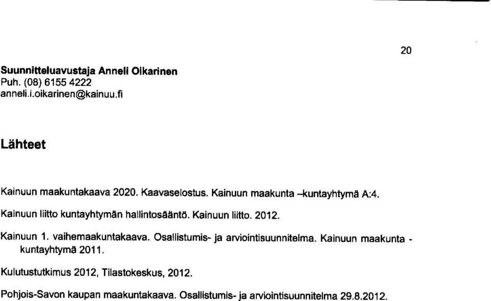 Kainuun liitto kuntayhtymän hallintosääntö. Kainuun liitto. 2012. Kainuun 1. vaihemaakuntakaava.