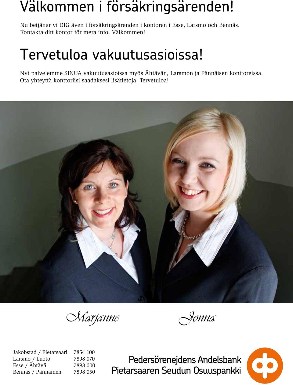 Nyt palvelemme SINUA vakuutusasioissa myös Ähtävän, Larsmon ja Pännäisen konttoreissa.