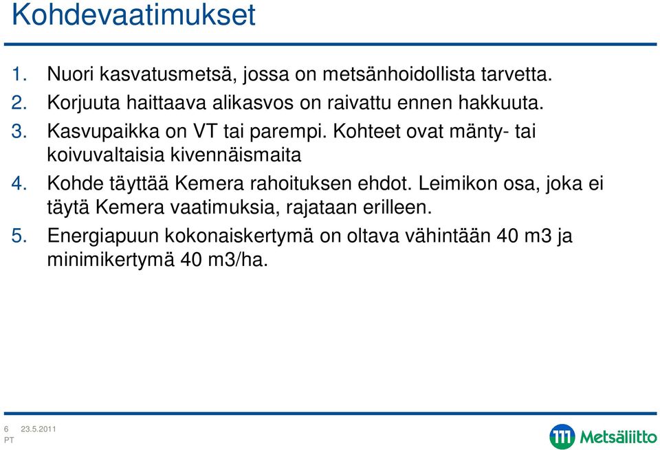 Kohteet ovat mänty- tai koivuvaltaisia kivennäismaita 4. Kohde täyttää Kemera rahoituksen ehdot.