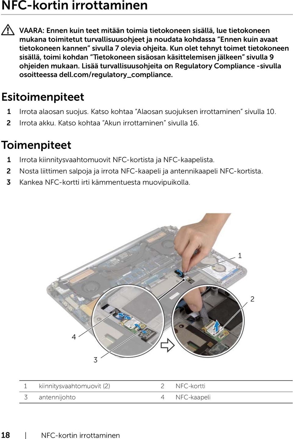 Katso kohtaa Akun irrottaminen sivulla 6. Irrota kiinnitysvaahtomuovit NFC-kortista ja NFC-kaapelista.