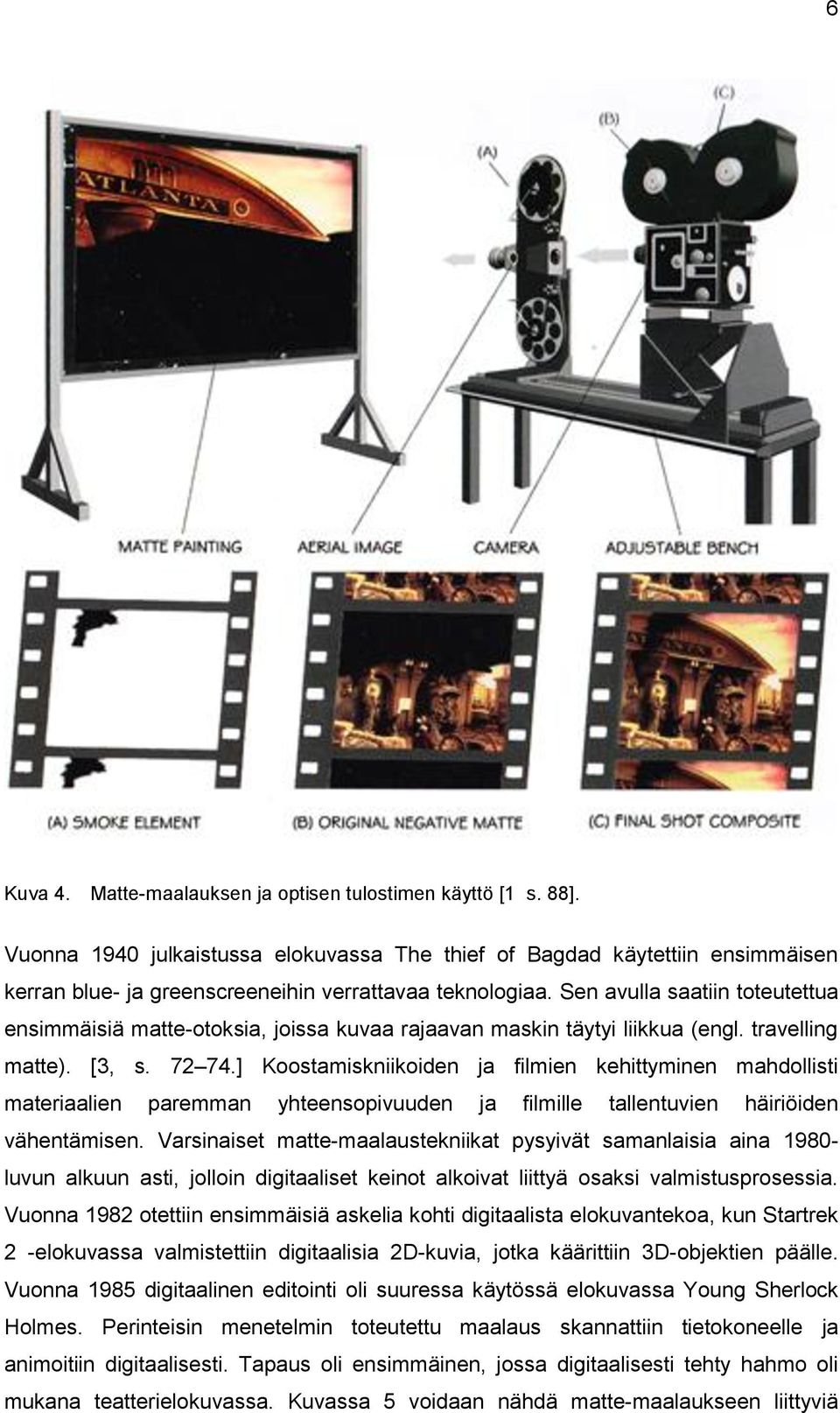 Sen avulla saatiin toteutettua ensimmäisiä matte-otoksia, joissa kuvaa rajaavan maskin täytyi liikkua (engl. travelling matte). [3, s. 72 74.