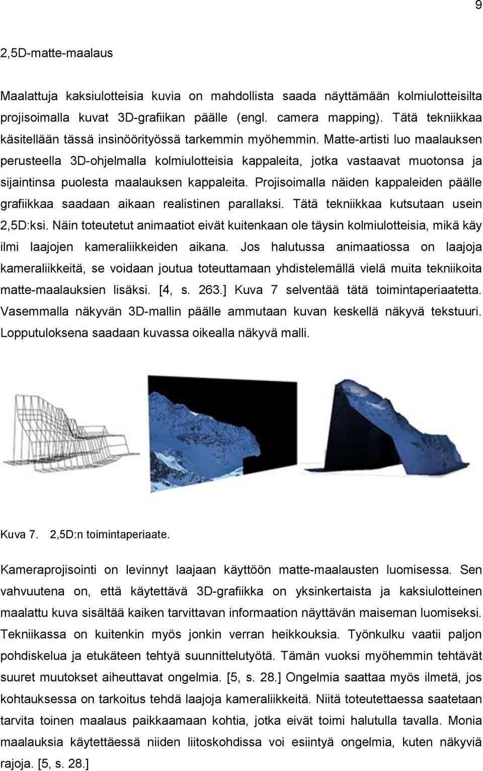 Matte-artisti luo maalauksen perusteella 3D-ohjelmalla kolmiulotteisia kappaleita, jotka vastaavat muotonsa ja sijaintinsa puolesta maalauksen kappaleita.