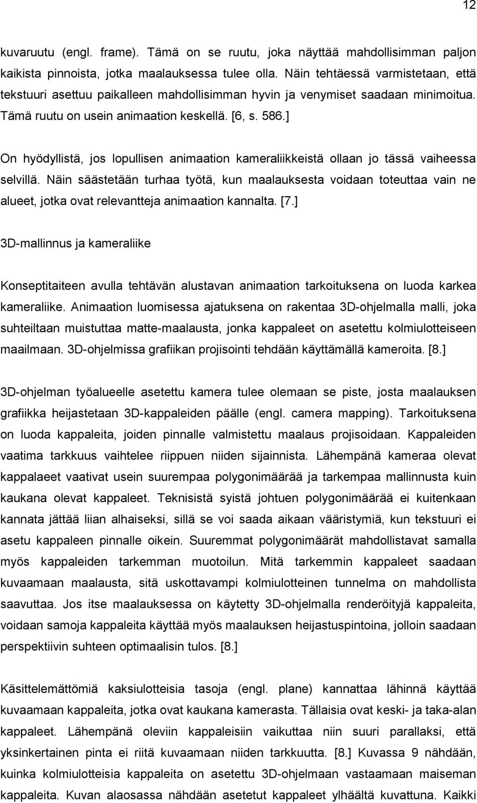 ] On hyödyllistä, jos lopullisen animaation kameraliikkeistä ollaan jo tässä vaiheessa selvillä.