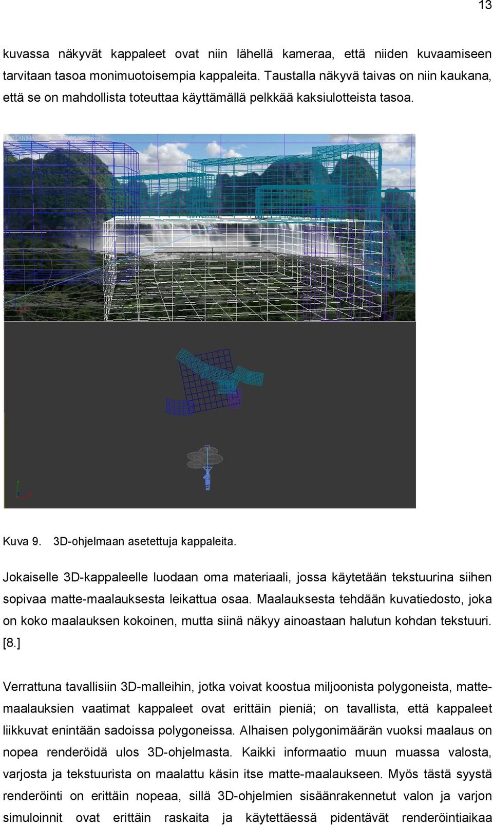 Jokaiselle 3D-kappaleelle luodaan oma materiaali, jossa käytetään tekstuurina siihen sopivaa matte-maalauksesta leikattua osaa.