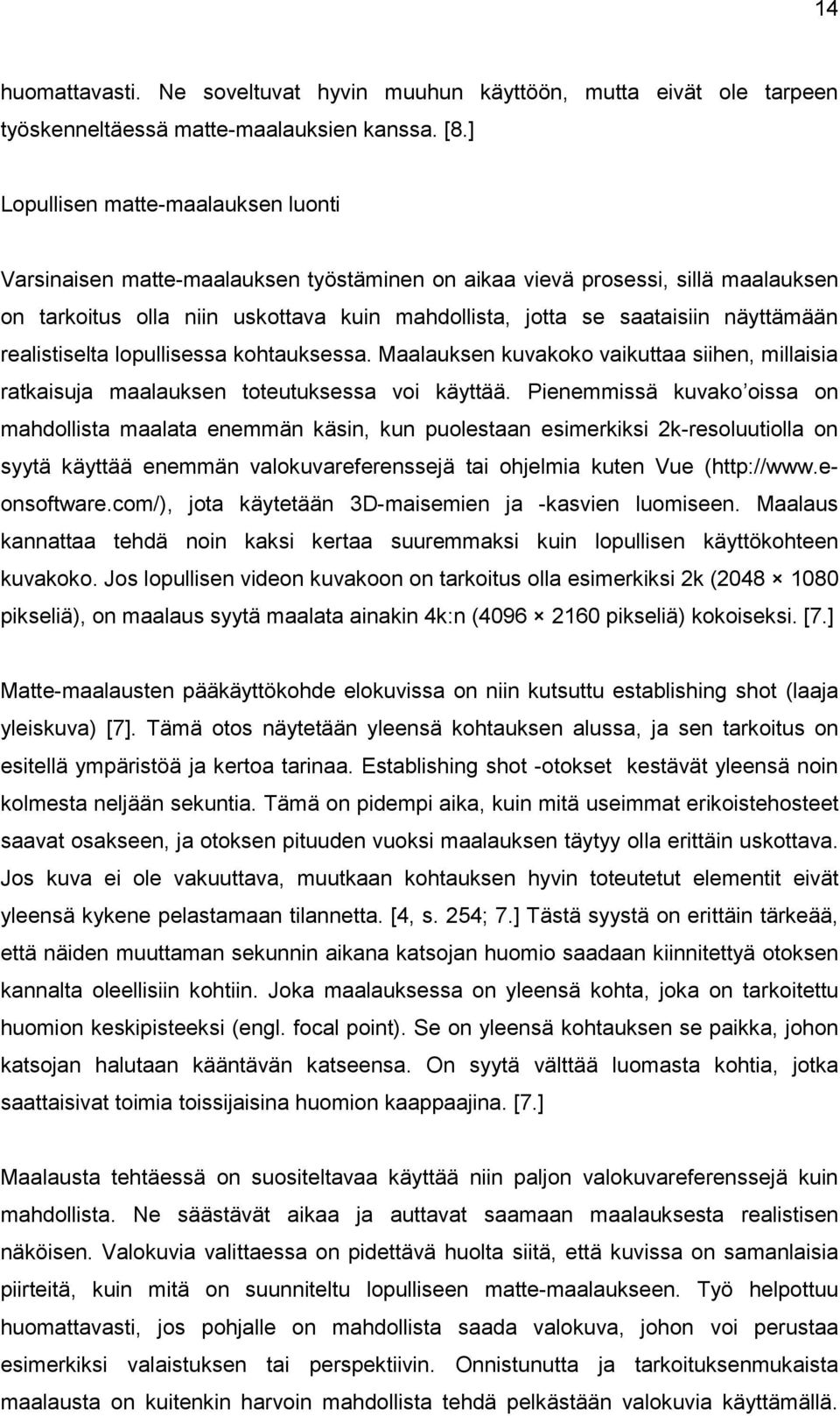 näyttämään realistiselta lopullisessa kohtauksessa. Maalauksen kuvakoko vaikuttaa siihen, millaisia ratkaisuja maalauksen toteutuksessa voi käyttää.