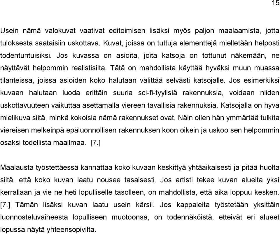 Tätä on mahdollista käyttää hyväksi muun muassa tilanteissa, joissa asioiden koko halutaan välittää selvästi katsojalle.