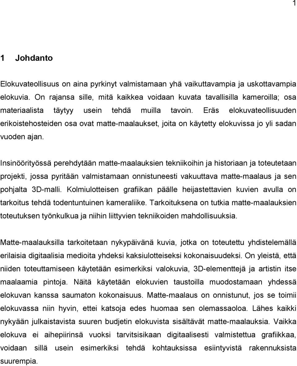 Eräs elokuvateollisuuden erikoistehosteiden osa ovat matte-maalaukset, joita on käytetty elokuvissa jo yli sadan vuoden ajan.