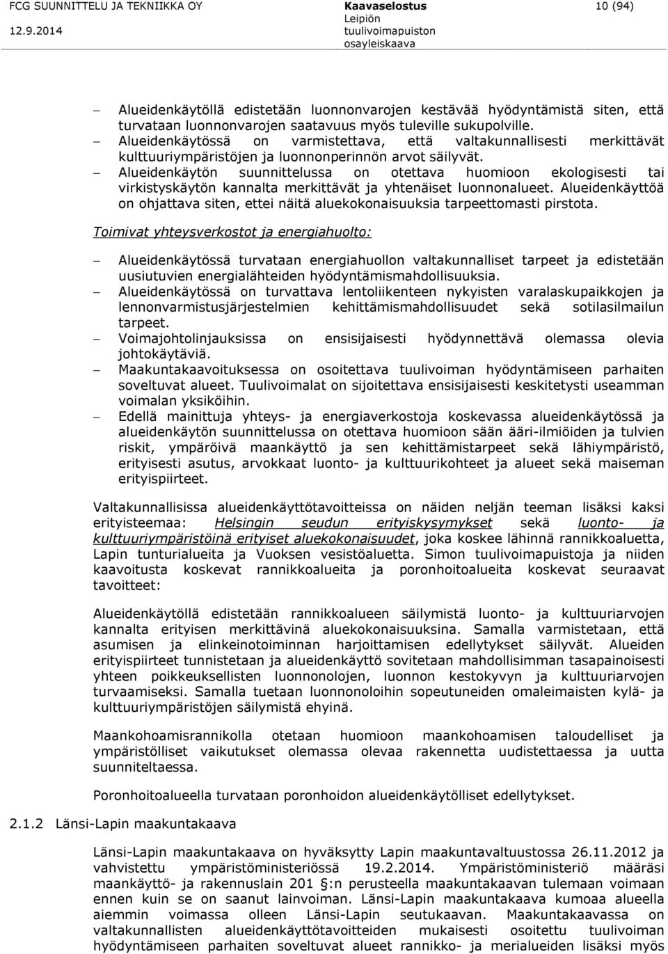 Alueidenkäytön suunnittelussa on otettava huomioon ekologisesti tai virkistyskäytön kannalta merkittävät ja yhtenäiset luonnonalueet.