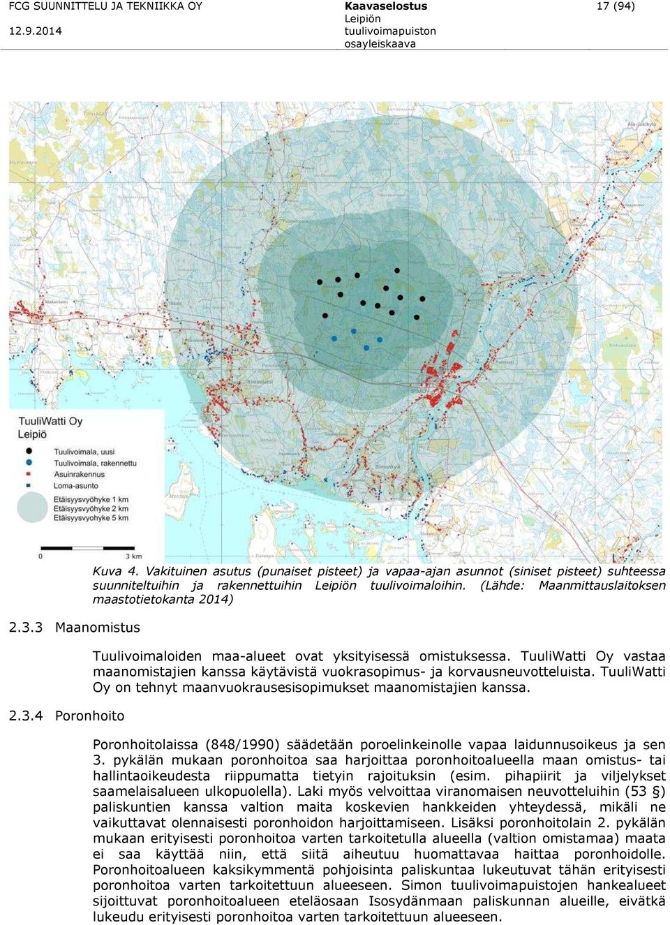 (Lähde: Maanmittauslaitoksen maastotietokanta 2014) Tuulivoimaloiden maa-alueet ovat yksityisessä omistuksessa.